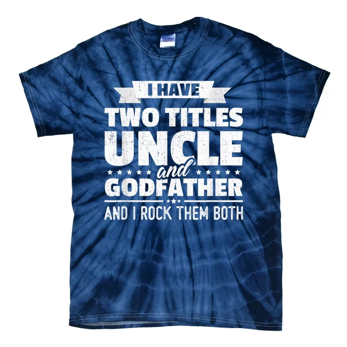 I Have Two Titles Uncle And Godfather Father's Day Gift Tie-Dye T-Shirt