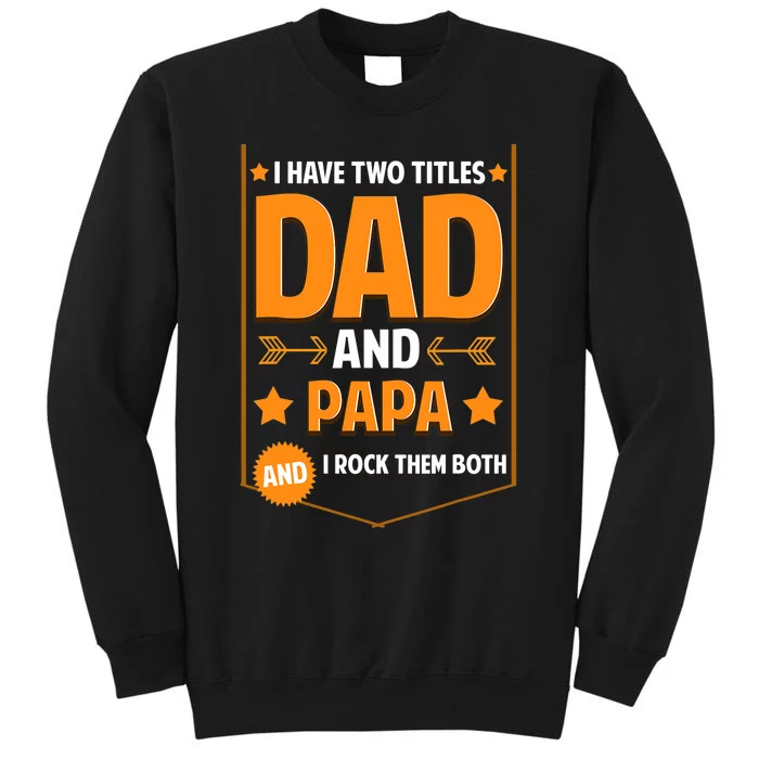 I Have Two Titles Dad And Papa Gifts Papa Fathers Day Tall Sweatshirt