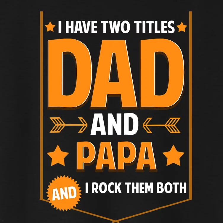 I Have Two Titles Dad And Papa Gifts Papa Fathers Day Women's Crop Top Tee