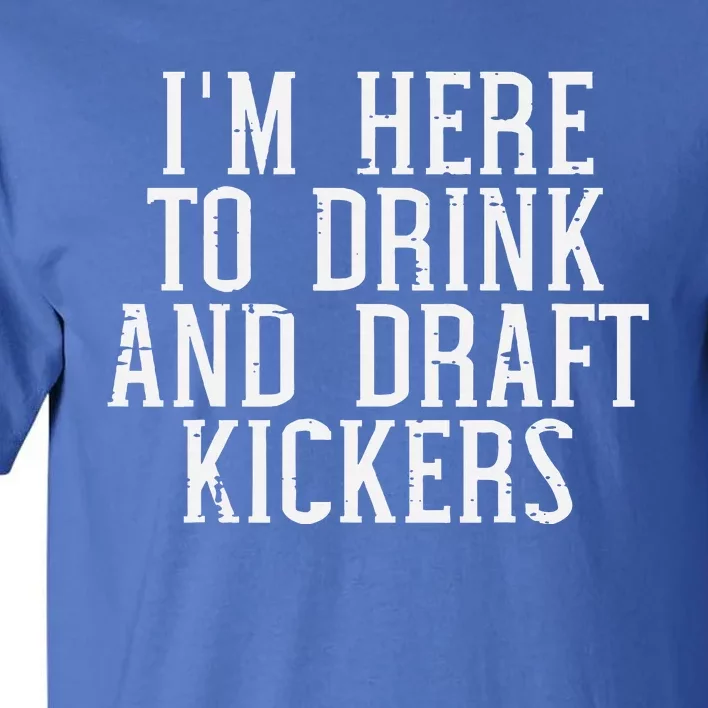 Im Here To Draft Kickers Funny Draft Party Fantasy Football Tall T-Shirt