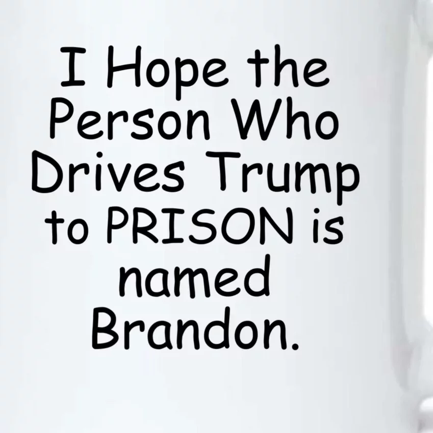 I Hope The Person Who Drives Trump To Prison Named Brandon Black Color Changing Mug