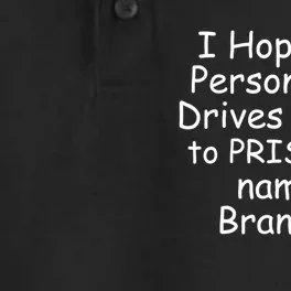 I Hope The Person Who Drives Trump To Prison Named Brandon Dry Zone Grid Performance Polo