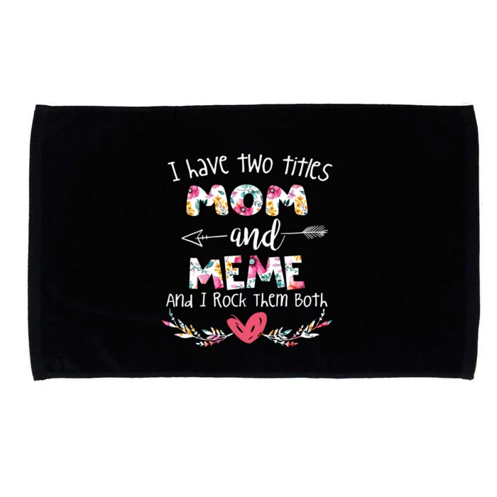 I Have Two Titles Mom And Meme Gift For Grandma Gift Microfiber Hand Towel