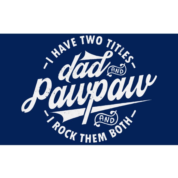 I Have Two Titles Dad And Pawpaw Funny Saying Pawpaw Gifts Bumper Sticker