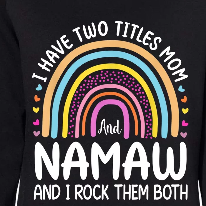 I Have Two Titles Mom And Namaw Mothers Day Long Sleeve Womens California Wash Sweatshirt