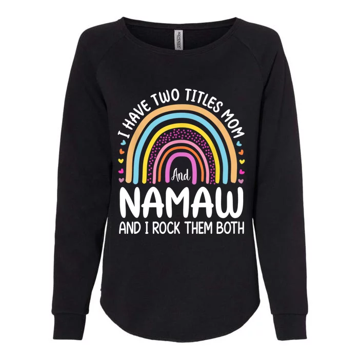 I Have Two Titles Mom And Namaw Mothers Day Long Sleeve Womens California Wash Sweatshirt