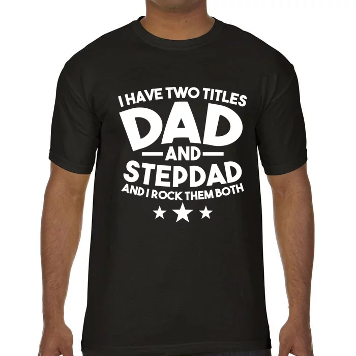 I Have Two Titles Dad And Stepdad Stepfather Comfort Colors T-Shirt