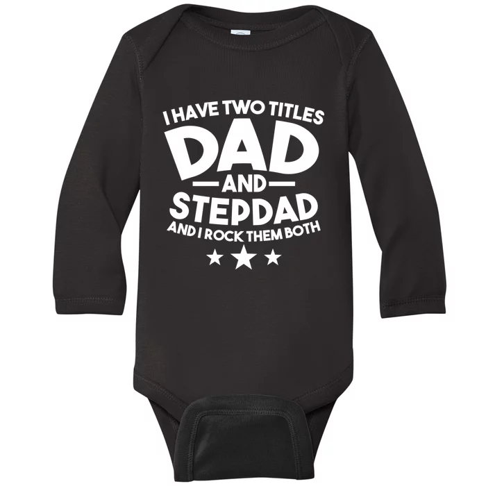 I Have Two Titles Dad And Stepdad Stepfather Baby Long Sleeve Bodysuit