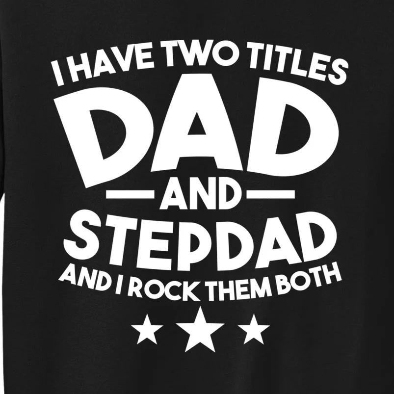 I Have Two Titles Dad And Stepdad Stepfather Tall Sweatshirt