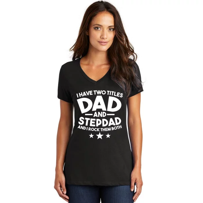 I Have Two Titles Dad And Stepdad Stepfather Women's V-Neck T-Shirt