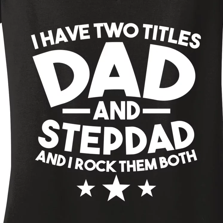 I Have Two Titles Dad And Stepdad Stepfather Women's V-Neck T-Shirt