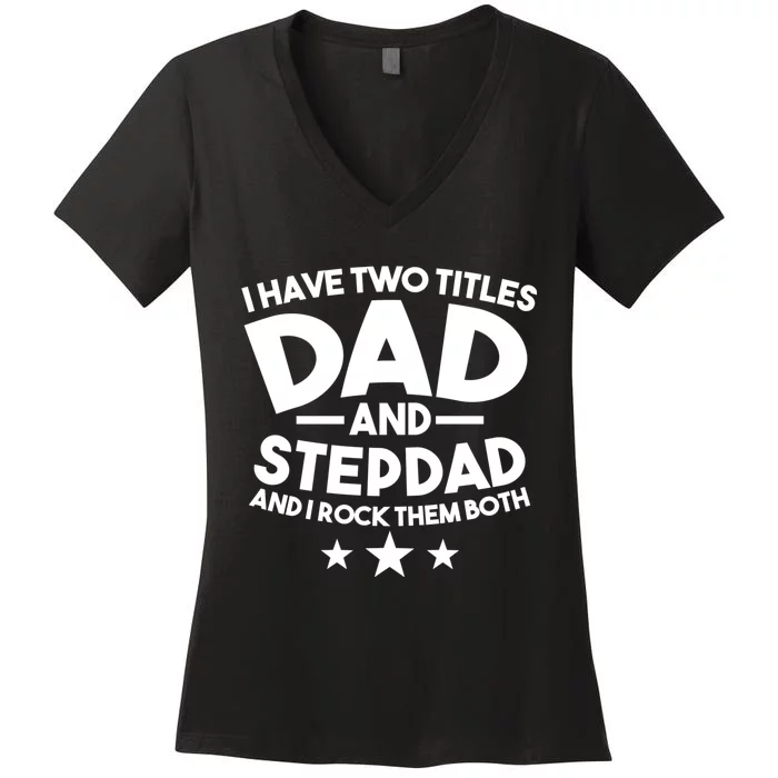 I Have Two Titles Dad And Stepdad Stepfather Women's V-Neck T-Shirt