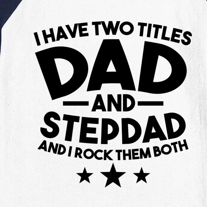 I Have Two Titles Dad And Stepdad Stepfather Baseball Sleeve Shirt