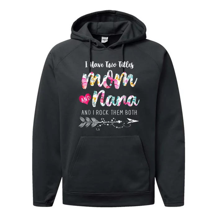 I Have Two Titles Mom And Nana Floral Performance Fleece Hoodie