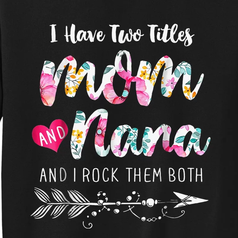 I Have Two Titles Mom And Nana Floral Sweatshirt