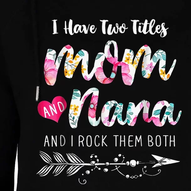 I Have Two Titles Mom And Nana Floral Womens Funnel Neck Pullover Hood