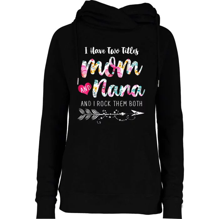 I Have Two Titles Mom And Nana Floral Womens Funnel Neck Pullover Hood