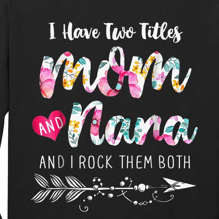 I Have Two Titles Mom And Nana Floral Tall Long Sleeve T-Shirt