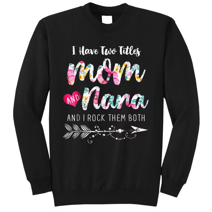 I Have Two Titles Mom And Nana Floral Tall Sweatshirt