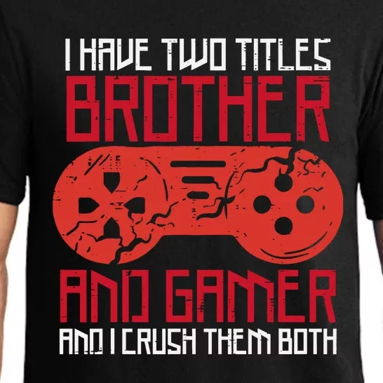 I Have Two Titles Brother And Gamer Gaming Boy Pajama Set