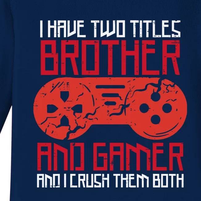 I Have Two Titles Brother And Gamer Gaming Boy Baby Long Sleeve Bodysuit