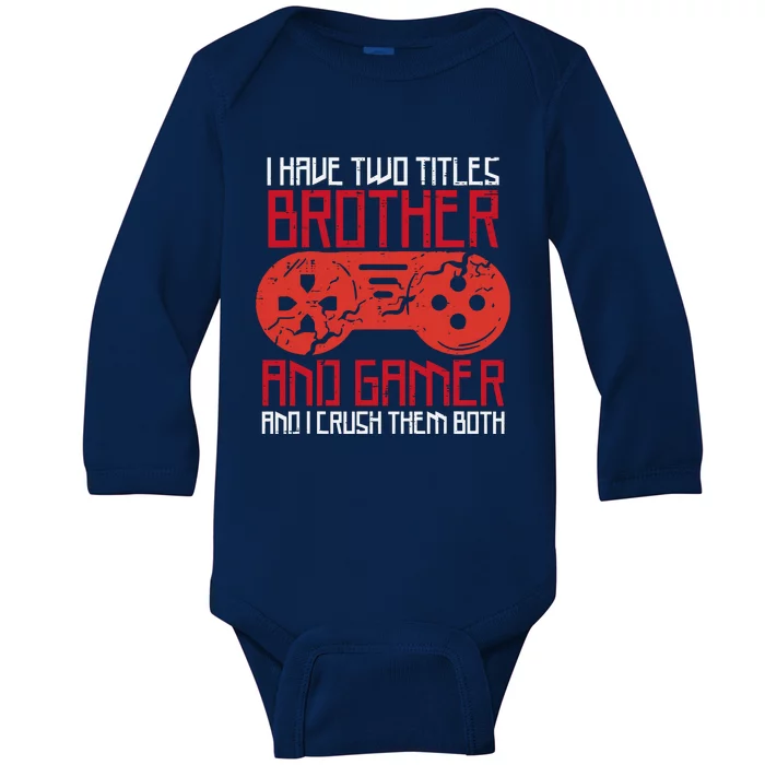 I Have Two Titles Brother And Gamer Gaming Boy Baby Long Sleeve Bodysuit