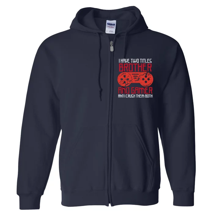 I Have Two Titles Brother And Gamer Gaming Boy Full Zip Hoodie