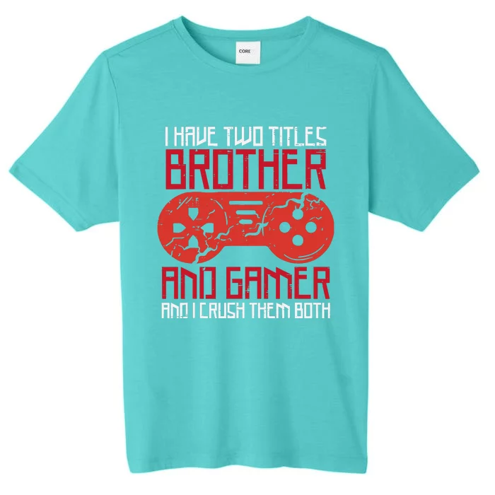 I Have Two Titles Brother And Gamer Gaming Boy ChromaSoft Performance T-Shirt