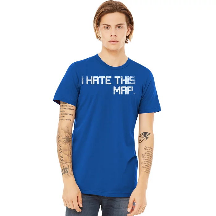 I Hate This Map Gaming Gift Premium T-Shirt