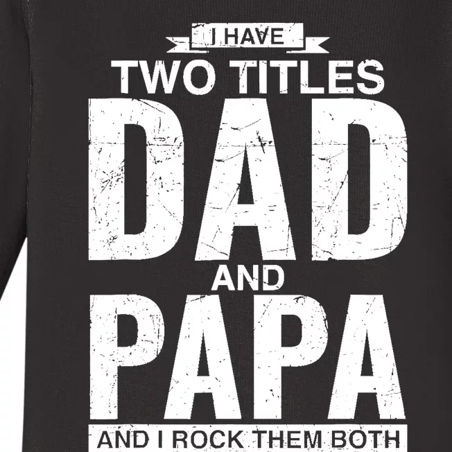 I Have Two Titles Dad And Papa Father's Day Baby Long Sleeve Bodysuit