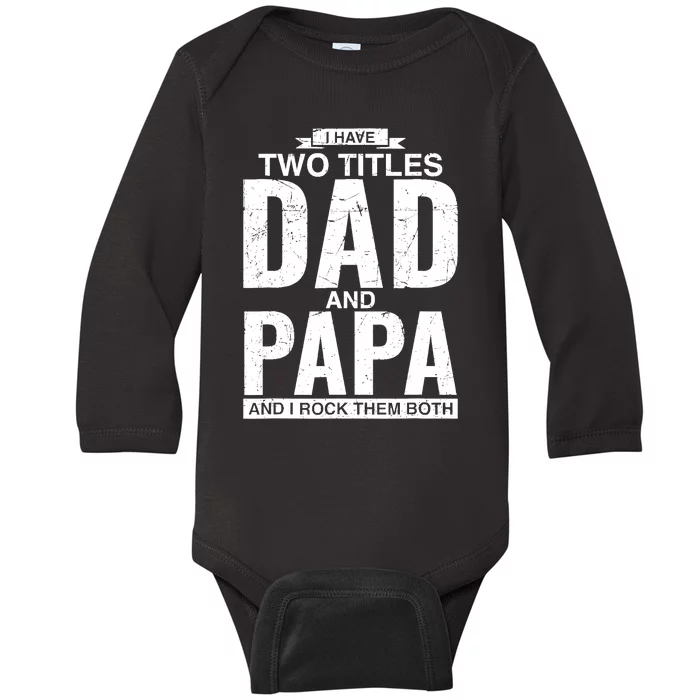 I Have Two Titles Dad And Papa Father's Day Baby Long Sleeve Bodysuit