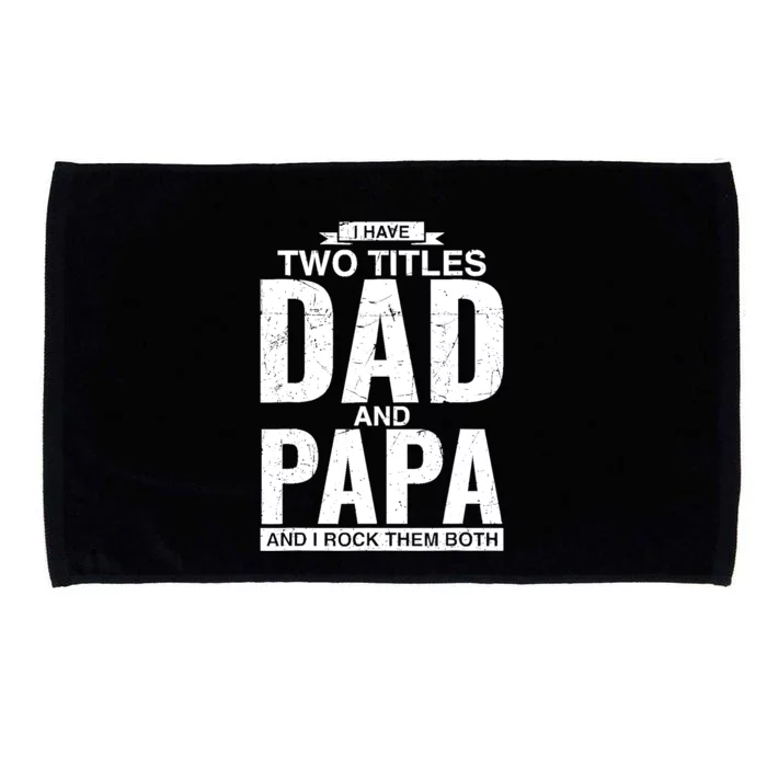 I Have Two Titles Dad And Papa Father's Day Microfiber Hand Towel