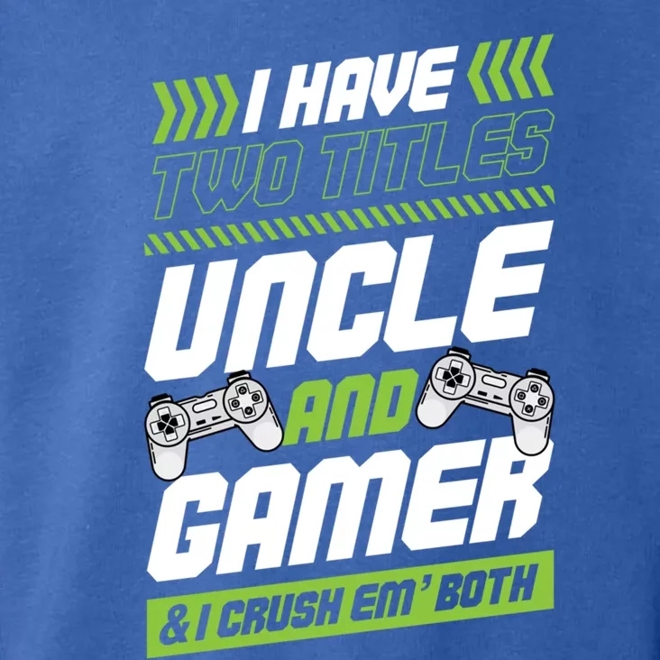 I Have Two Titles Uncle And Gamer And I Crush Em Both Nerd Gift Toddler Hoodie