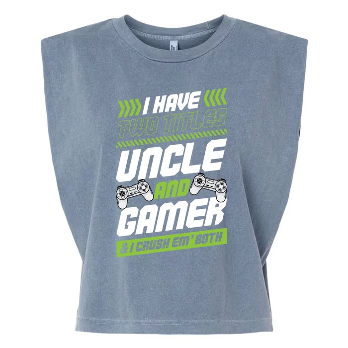 I Have Two Titles Uncle And Gamer And I Crush Em Both Nerd Gift Garment-Dyed Women's Muscle Tee