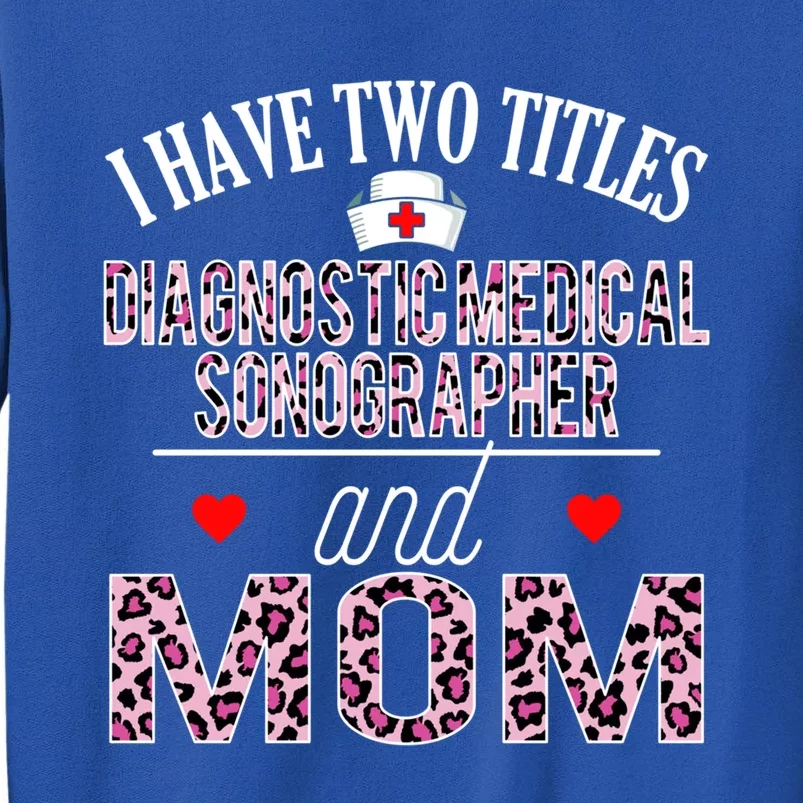 I Have Two Titles Nurse And Mom Diagnostic Medical Sonograph Funny Gift Sweatshirt