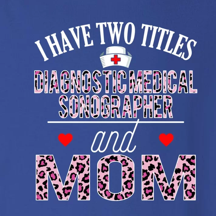 I Have Two Titles Nurse And Mom Diagnostic Medical Sonograph Funny Gift Toddler Long Sleeve Shirt