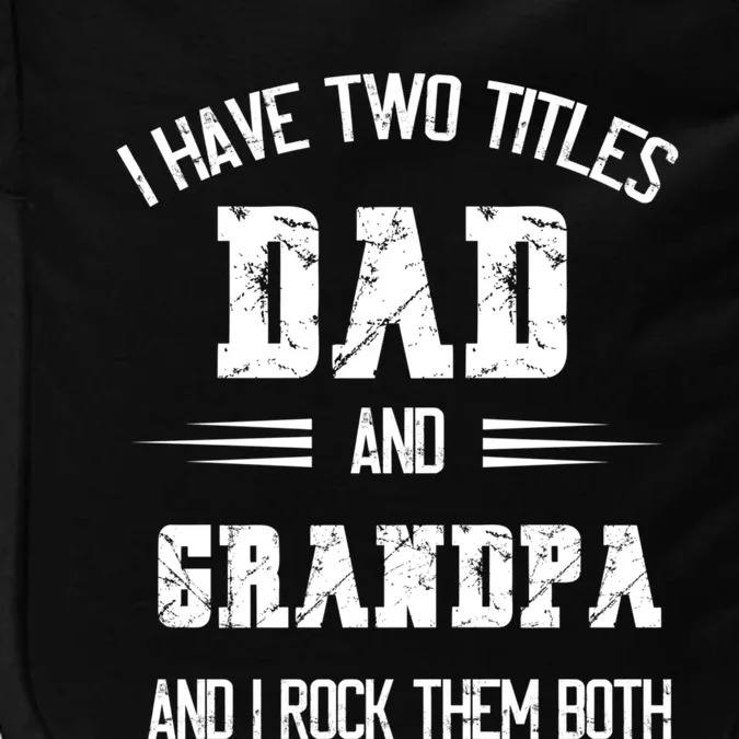 I Have Two Titles Dad And Grandpa Funny Fathers Day Grandpa Impact Tech Backpack