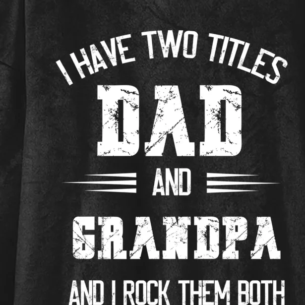 I Have Two Titles Dad And Grandpa Funny Fathers Day Grandpa Hooded Wearable Blanket