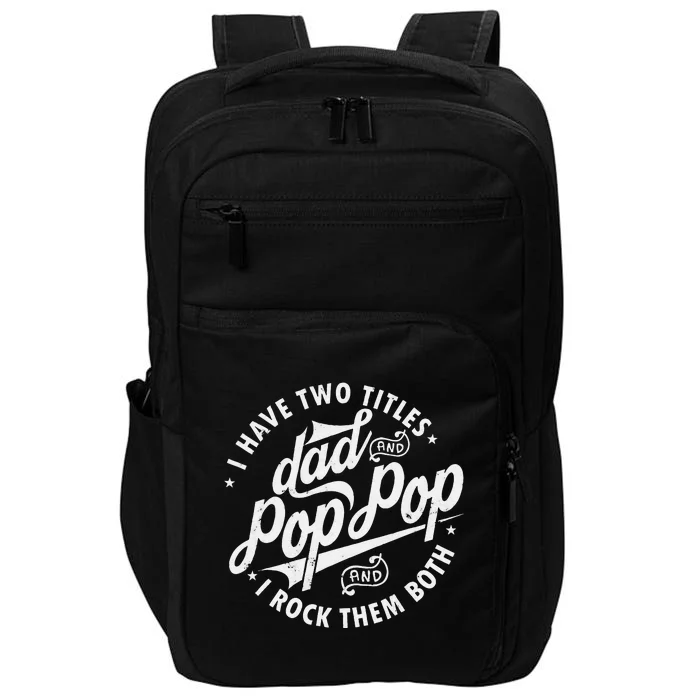 I Have Two Titles Dad And Pop Pop Fathers Day Funny Pop Pop Gift Impact Tech Backpack