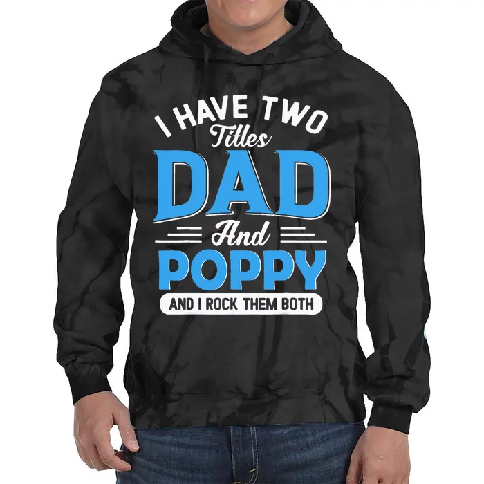 I Have Two Titles Dad And Poppy Funny Grandpa Fathers Day Tie Dye Hoodie