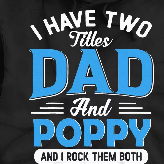 I Have Two Titles Dad And Poppy Funny Grandpa Fathers Day Tie Dye Hoodie