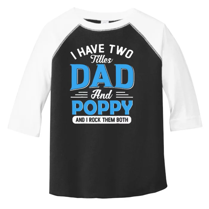 I Have Two Titles Dad And Poppy Funny Grandpa Fathers Day Toddler Fine Jersey T-Shirt