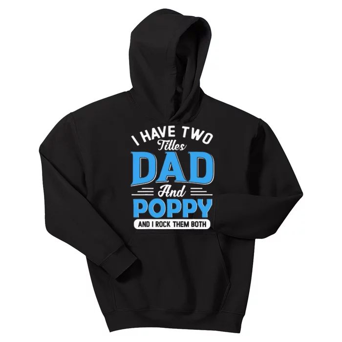 I Have Two Titles Dad And Poppy Funny Grandpa Fathers Day Kids Hoodie