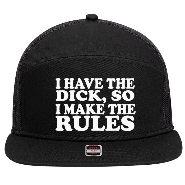 I Have The Dick So I Make The Rules 7 Panel Mesh Trucker Snapback Hat