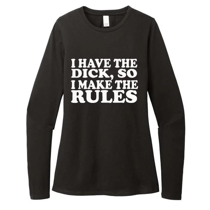 I Have The Dick So I Make The Rules Womens CVC Long Sleeve Shirt