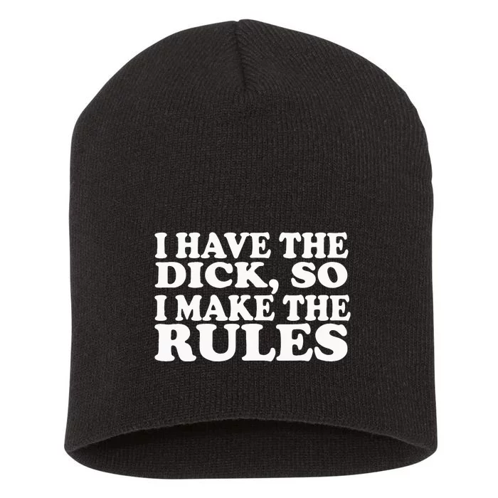 I Have The Dick So I Make The Rules Short Acrylic Beanie