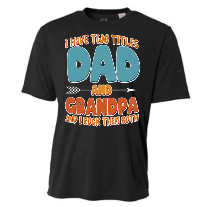 I Have Two Titles Dad And Grandpa And I Rock Them Both Cooling Performance Crew T-Shirt