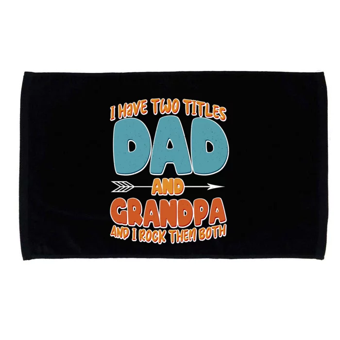 I Have Two Titles Dad And Grandpa And I Rock Them Both Microfiber Hand Towel