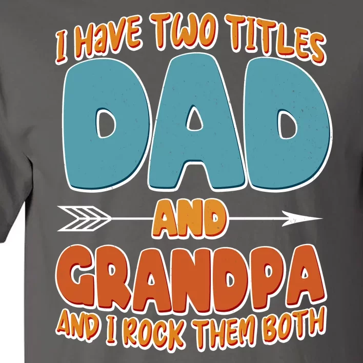 I Have Two Titles Dad And Grandpa And I Rock Them Both Tall T-Shirt