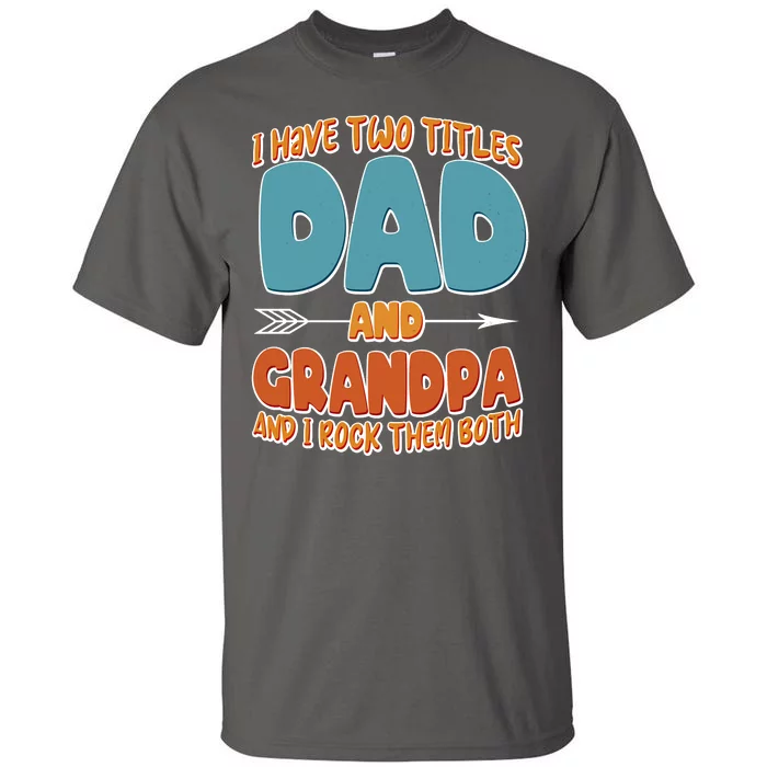 I Have Two Titles Dad And Grandpa And I Rock Them Both Tall T-Shirt